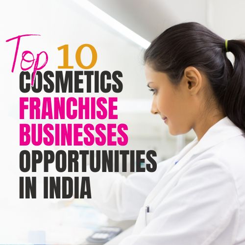 Top 10 Cosmetic Franchise Business Opportunities in India