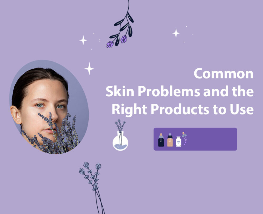Common Skin Problems and the Right Products to Use
