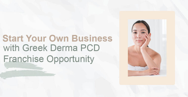 with Greek Derma PCD Franchise Opportunity
